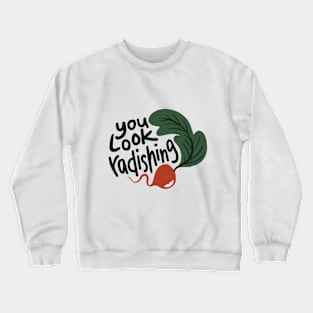 You Look Radishing Crewneck Sweatshirt